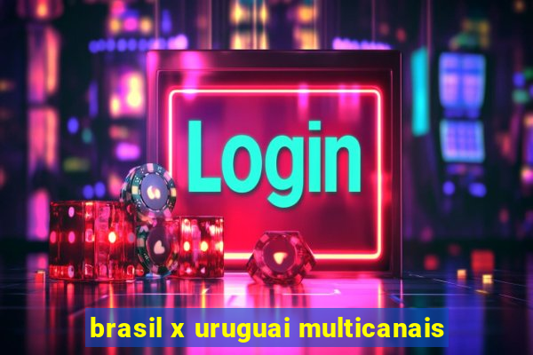 brasil x uruguai multicanais